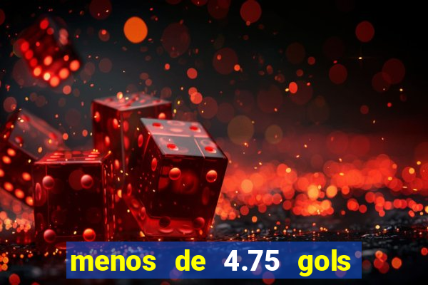 menos de 4.75 gols o que significa